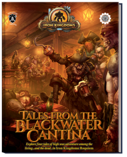 Iron Kingdoms: Requiem - Tales from the Blackwater Cantina –  Expansion Book (5E)